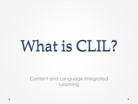 “Approaches to Teaching Content through English: Content and Language Integrated Learning (CLIL)”
