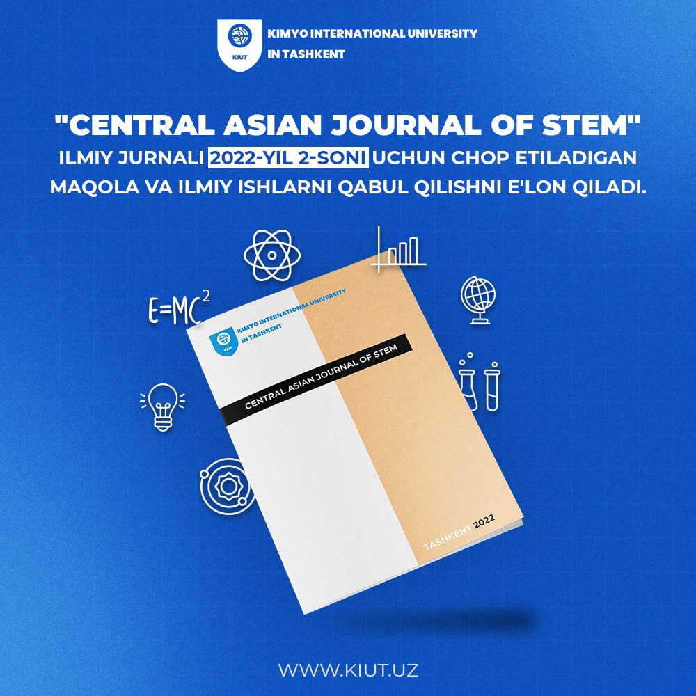 The scientific journal "Central Asian Journal of Stem", published by the Kimyo International University in Tashkent, announces the acceptance of articles and scientific papers for publication in the 2nd issue of 2022.