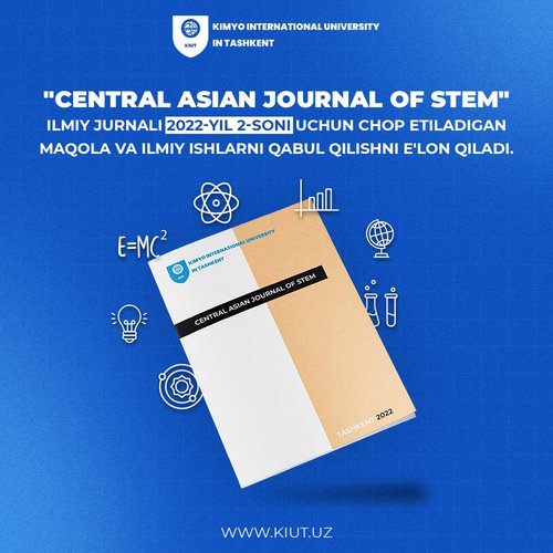Научный журнал «Central Asian Journal of Stem», издаваемый Международным университетом Кимё в городе Ташкенте, объявляет о приеме статей и научных работ для публикации во 2-й номер 2022 года.